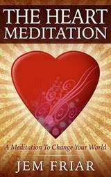 The Heart Meditation - Jem Friar - 9780995681170