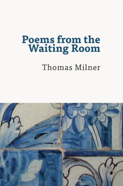 Poems from the Waiting Room, Thomas Milner - Gebonden - 9780995703513