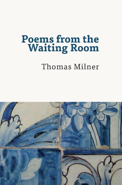 Poems from the Waiting Room, Thomas Milner - Gebonden - 9780995703513