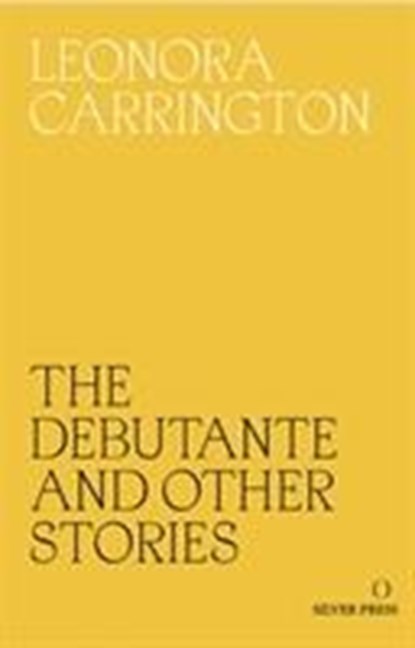 The Debutante and Other Stories, Leonora Carrington - Paperback - 9780995716209