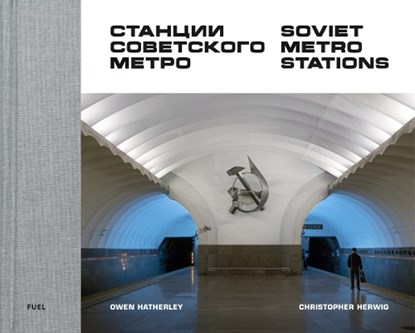 Soviet Metro Stations, Christopher Herwig ; FUEL ; Owen Hatherley - Gebonden Gebonden - 9780995745568