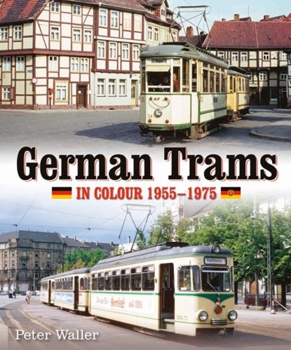 German Trams in Colour 1955-1975, Peter Waller - Gebonden - 9780995749313