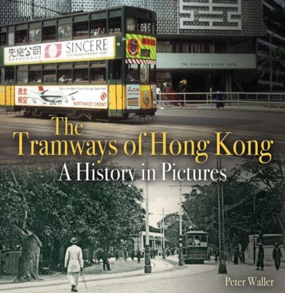 The Tramways of Hong Kong, Peter Waller - Paperback - 9780995749320