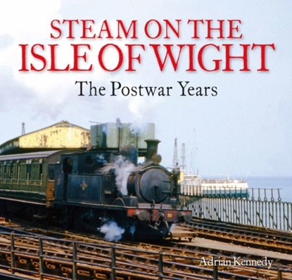 Steam on the Isle of Wight, Adrian Kennedy - Paperback - 9780995749399