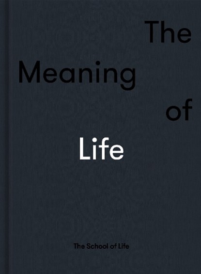The Meaning of Life, The School of Life - Gebonden - 9780995753549
