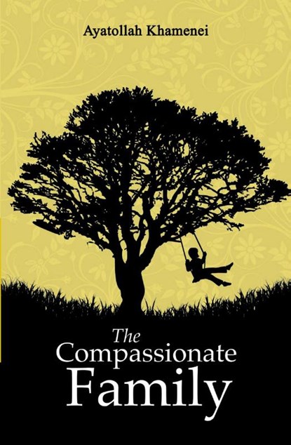 The Compassionate Family, Ayatollah Sayyid Ali Khamenei - Paperback - 9780995758902