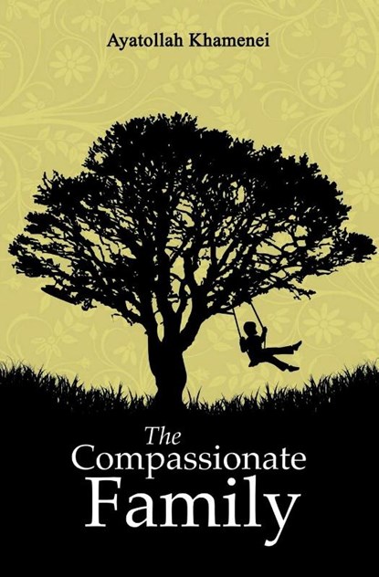 The Compassionate Family, Ayatollah Sayyid Ali Khamenei - Paperback - 9780995758902
