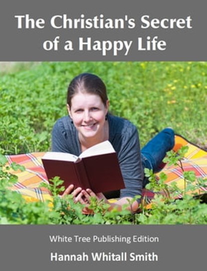 The Christian's Secret of a Happy Life, Hannah Whitall Smith - Ebook - 9780995759466