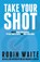 Take Your Shot, Robin Waite - Paperback - 9780995776807