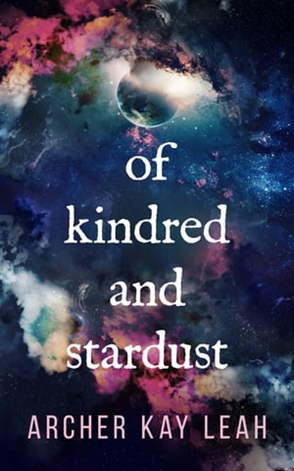 Of Kindred and Stardust, Archer Kay Leah - Ebook - 9780995827523