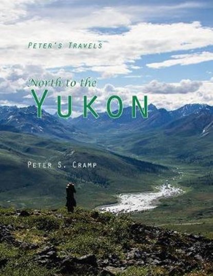 North to the Yukon, CRAMP,  Peter S - Paperback - 9780995880658