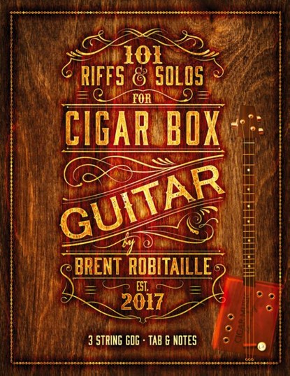101 Riffs & Solos for Cigar Box Guitar, Brent C Robitaille - Paperback - 9780995986015