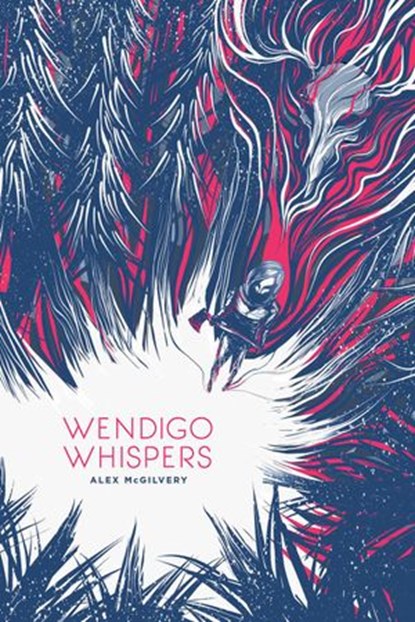 Wendigo Whispers, Alex McGilvery - Ebook - 9780995992610