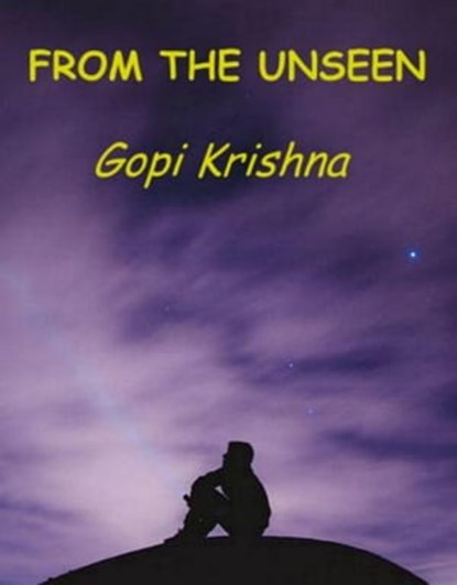 From the Unseen, Gopi Krishna - Ebook - 9780995996144