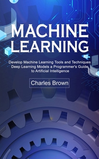 Machine Learning, Charles Brown - Paperback - 9780995996595