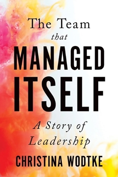 The Team that Managed Itself: A Story of Leadership, Martin Eriksson - Ebook - 9780996006064