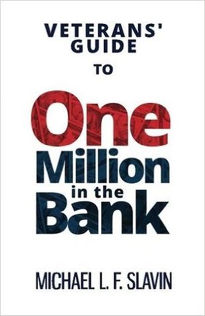 Veterans' Guide To One Million In The Bank, Michael Slavin - Ebook - 9780996118637