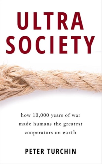 Ultrasociety: How 10,000 Years of War Made Humans the Greatest Cooperators on Earth, Peter Turchin - Ebook - 9780996139533