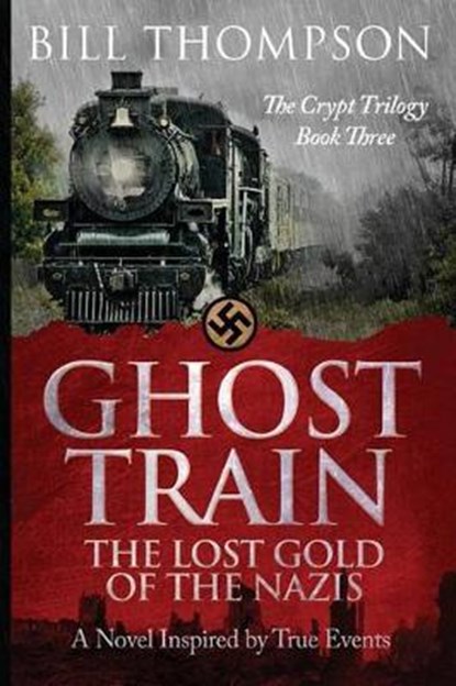 Ghost Train: The Lost Gold of the Nazis, Bill Thompson - Paperback - 9780996181686
