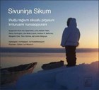Sivuninga Sikum (The Meaning of Ice) Inupiaq Edition | Gearheard, Shari ; Holm, Lene Kielsen ; Huntington, Henry | 