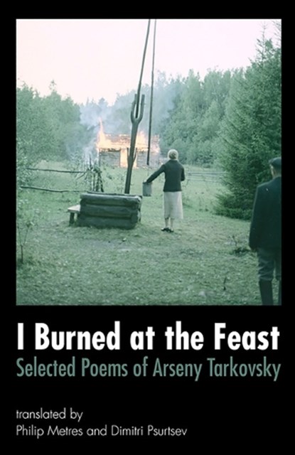 I Burned at the Feast: Selected Poems of Arseny Tarkovsky, Arseny Tarkovsky - Paperback - 9780996316705