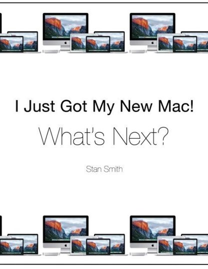 I Just Got My New Mac! What's Next?, Stan Smith - Paperback - 9780996339308