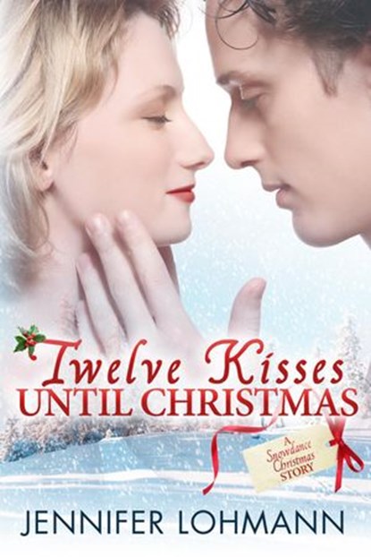 Twelve Kisses Until Christmas, Jennifer Lohmann - Ebook - 9780996361132