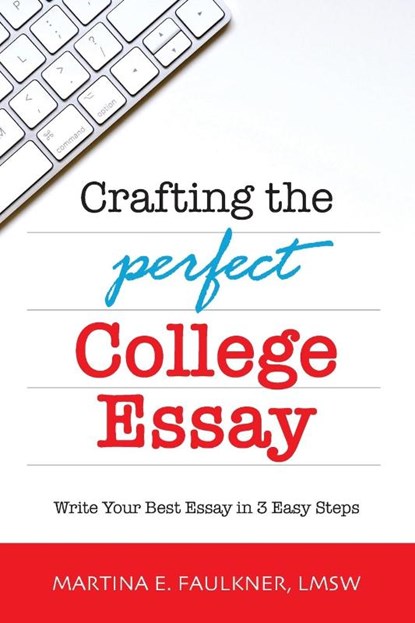 Crafting the Perfect College Essay, Martina E. Faulkner - Paperback - 9780996366892