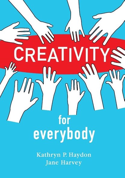 Creativity for Everybody, Kathryn P Haydon ; Jane Harvey - Paperback - 9780996385695