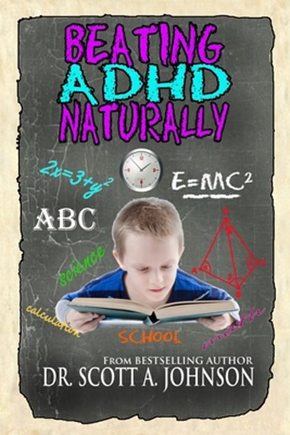 Beating ADHD Naturally, Scott a Johnson - Paperback - 9780996413978