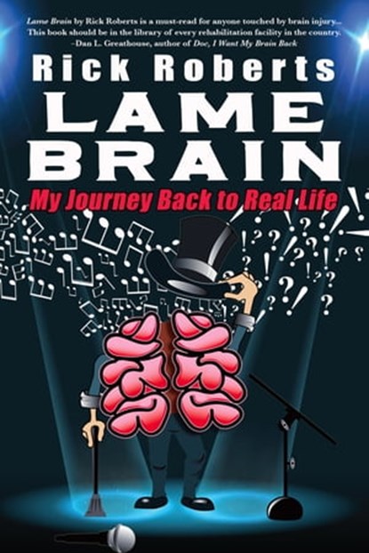 Lame Brain: My Journey Back to Real Life, Rick Roberts - Ebook - 9780996414432