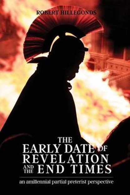 The Early Date of Revelation and the End Times, HILLEGONDS,  Robert - Paperback - 9780996452526