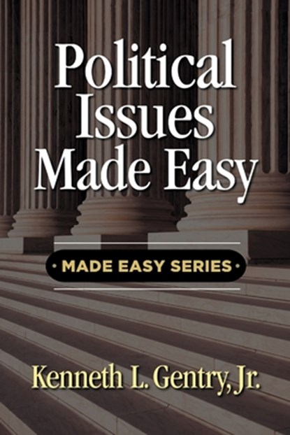 Political Issues Made Easy, Kenneth L. Gentry - Paperback - 9780996452588