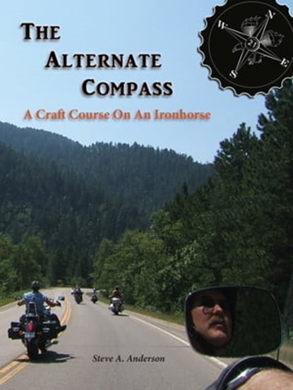 The Alternate Compass - A Craft Course On An Ironhorse, Steve A. Anderson - Ebook - 9780996478120
