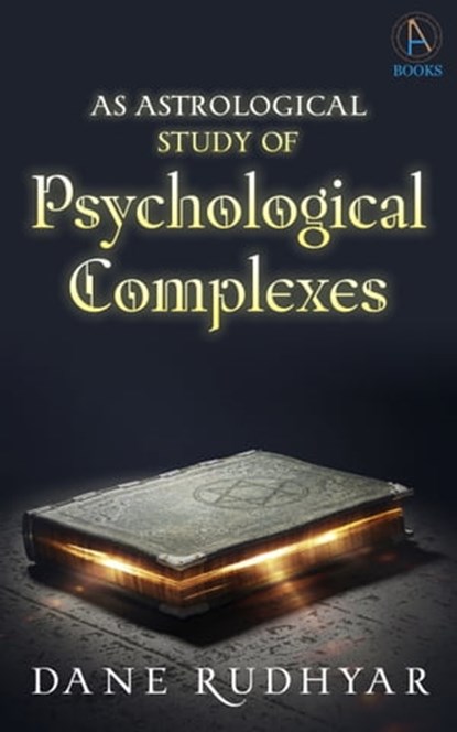 An Astrological Study Of Psychological Complexes, Dane Rudhyar - Ebook - 9780996521147