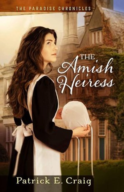 The Amish Heiress, Patrick E. Craig - Ebook - 9780996533416