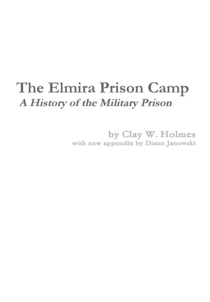 The Elmira Prison Camp - A History of the Military Prison, Diane Janowski ; Clay W Holmes - Gebonden - 9780996535304