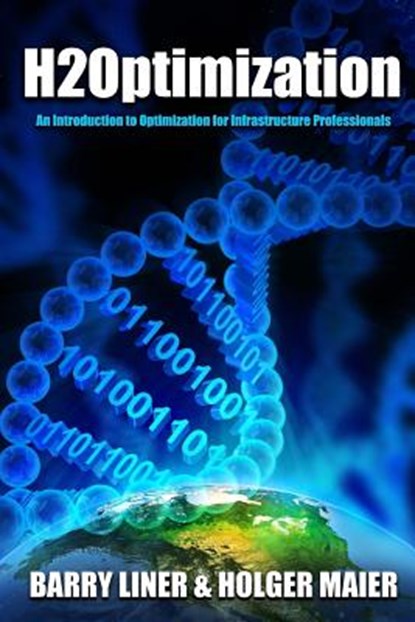 H2Optimization: An Introduction to Optimization and Operations Research for Infrastructure Professionals, Holger R. Maier - Paperback - 9780996580403