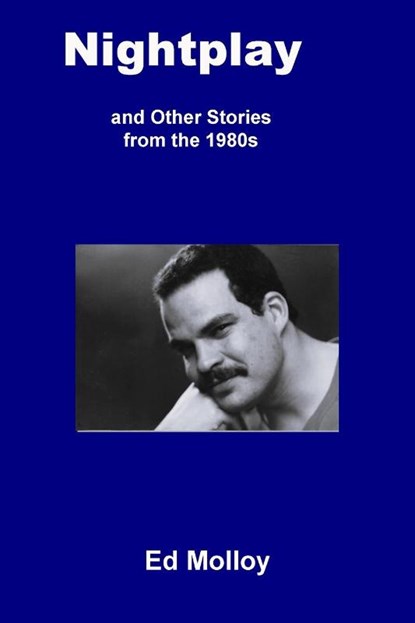 Nightplay and Other Stories from the 1980s, Ed Molloy - Paperback - 9780996599641