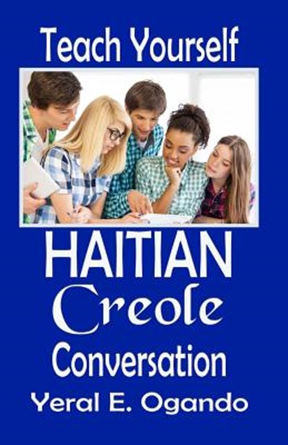 Teach Yourself Haitian Creole Conversation, Yeral E. Ogando - Paperback - 9780996687331