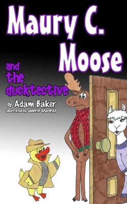 Maury C. Moose and The Ducktective, Adam Baker - Paperback - 9780996719056
