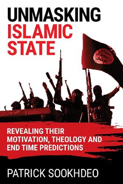 Unmasking Islamic State, SOOKHDEO,  Patrick - Gebonden - 9780996724500