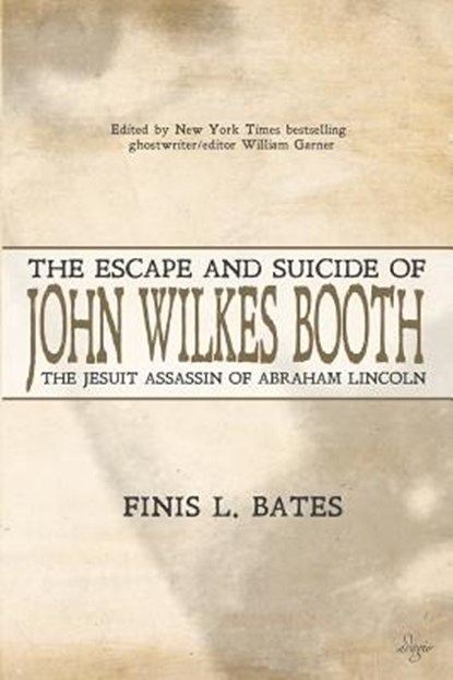 The Escape and Suicide of John Wilkes Booth, Finis L Bates - Paperback - 9780996767781