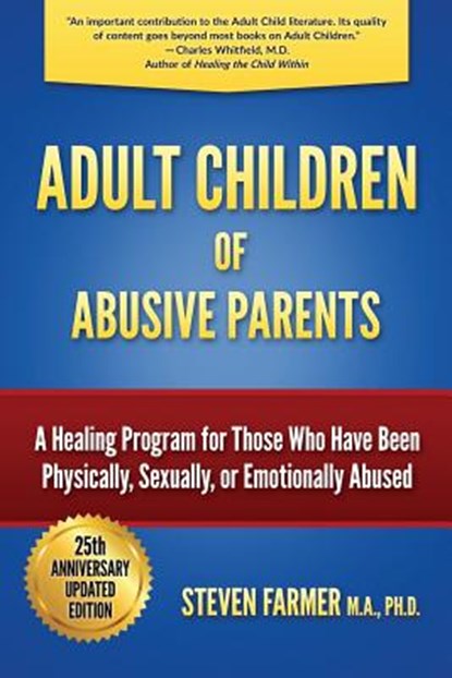 Adult Children of Abusive Parents: A Healing Program for Those Who Have Been Physically, Sexually, or Emotionally Abused, Steven Farmer M. a. - Paperback - 9780996883801