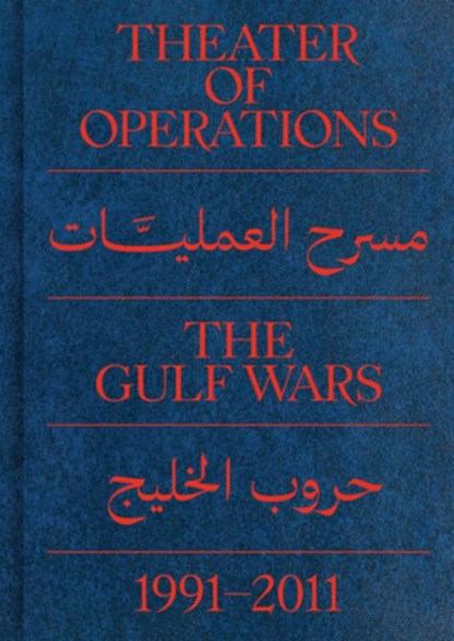 Theater of Operations: The Gulf Wars 1991–2011, Peter Eleey ; Ruba Katrib - Paperback - 9780996893084