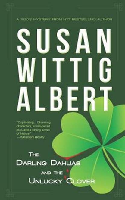 The Darling Dahlias and the Unlucky Clover, Susan Wittig Albert - Paperback - 9780996904094