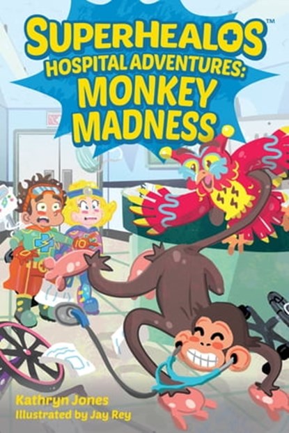 SuperHealos Hospital Adventures: Monkey Madness, Kathryn Jones - Ebook - 9780996919210