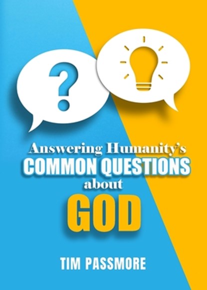 Answering Humanity's Common Questions about God, Tim Passmore - Paperback - 9780996964593