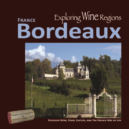 Exploring Wine Regions - Bordeaux France: Discover Wine, Food, Castles, and the French Way of Life, Michael C. Higgins Phd - Paperback - 9780996966023