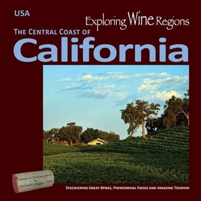 Exploring Wine Regions - California Central Coast: Discovering Great Wines, Phenomenal Foods and Amazing Tourism, Michael C. Higgins Phd - Paperback - 9780996966047